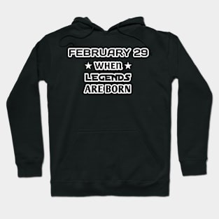 February 29 when legends are born Hoodie